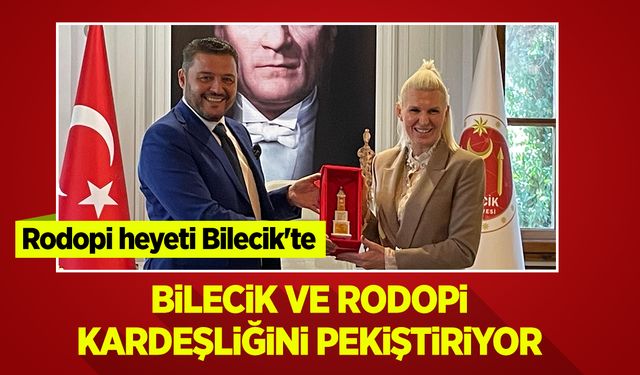 Bilecik ve Rodopi Kardeşliğini Pekiştiriyor