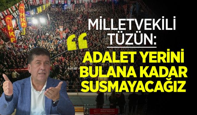 Milletvekili Tüzün: ''Adalet Yerini Bulana Kadar Susmayacağız''