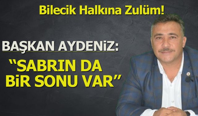 Başkan Aydeniz: ''Sabrın da Bir Sonu Var''
