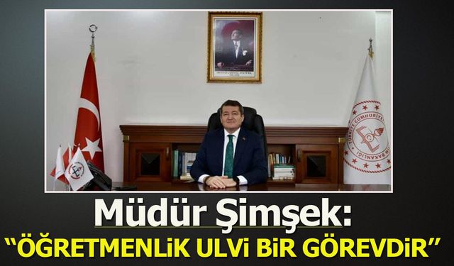 Müdür Şimşek: ''Öğretmenlik ulvi bir görevdir''