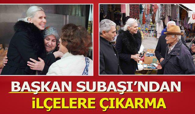 Başkan Subaşı’ndan ilçelere çıkarma