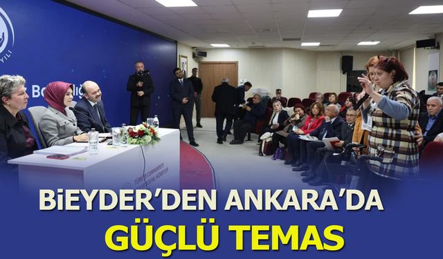 BİEYDER’den Ankara’da Güçlü Temas