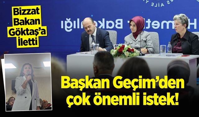 Başkan Geçim'den Çok Önemli İstek! Bizzat Bakan Göktaş'a İletti...