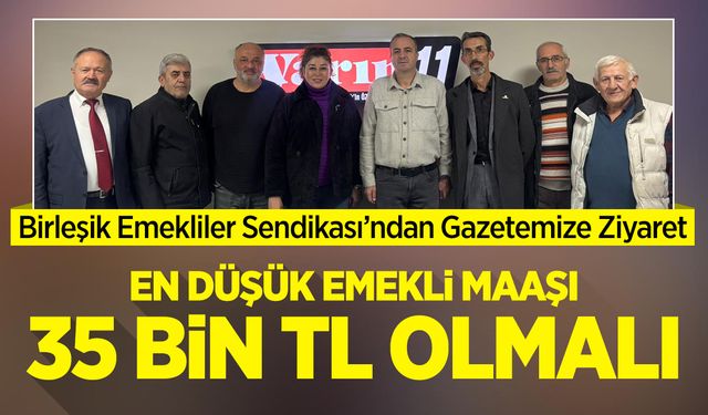 "En düşük emekli maaşı 35 bin TL olmalı"