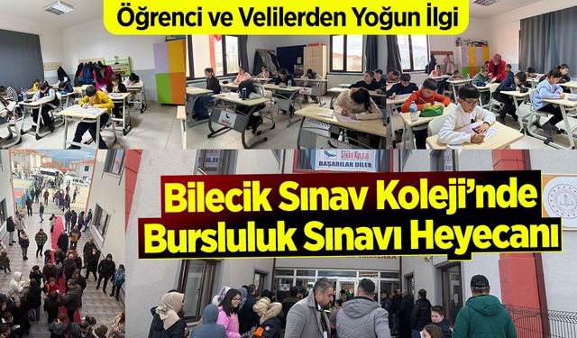 Bilecik Sınav Koleji’nde Bursluluk Sınavı Heyecanı: Öğrenci ve Velilerden Yoğun İlgi