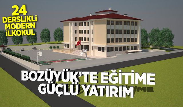 BOZÜYÜK’TE EĞİTİME GÜÇLÜ YATIRIM