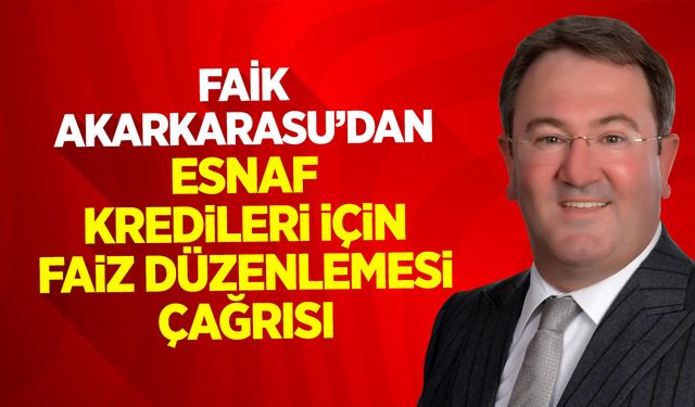Avukat Faik Akarkarasu’dan Esnaf Kredileri İçin Faiz Düzenlemesi Çağrısı