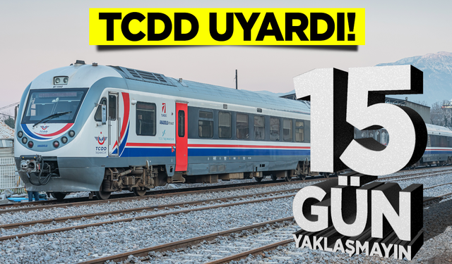 TCDD Uyardı: 15 yaklaşmayın