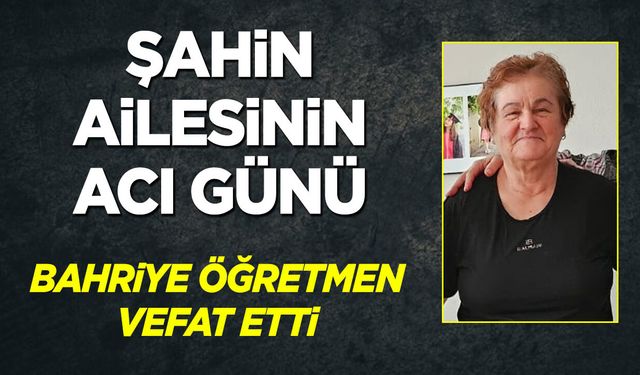 ŞAHİN AİLESİNİN ACI GÜNÜ