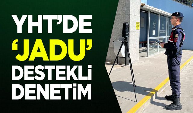 Bilecik'te YHT İstasyonu’nda "JADU" Destekli Denetim