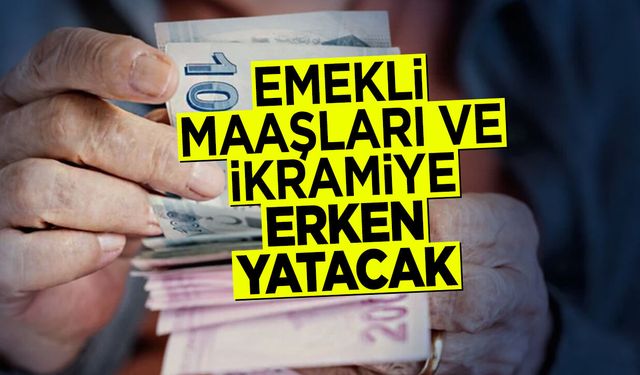 Emekli maaşları ve ikramiye erken yatacak