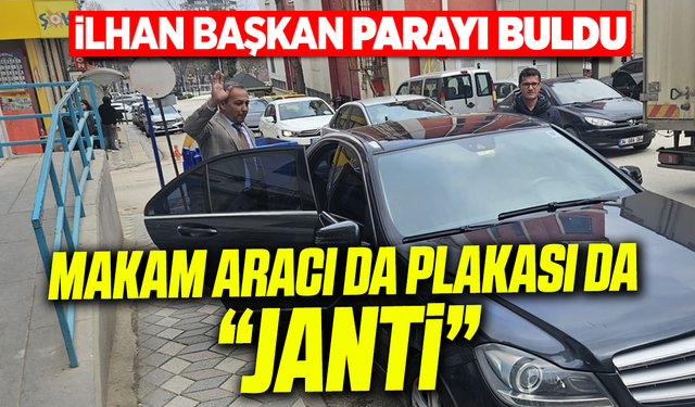 İlhan Başkan parayı buldu: Makam aracı da plakası da ''Janti''