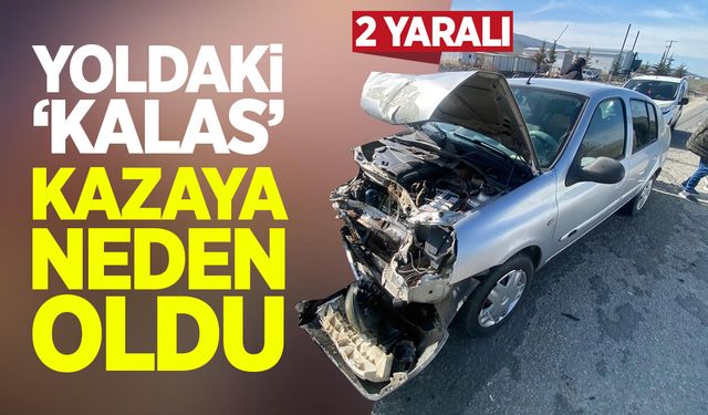 Yoldaki ''kalas'' kazaya neden oldu: 2 yaralı