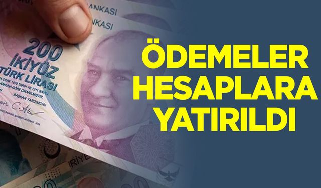 ÖDEMELER HESAPLARA YATIRILDI