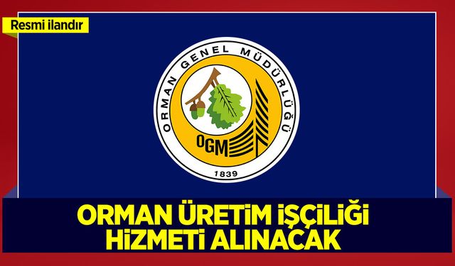ORMAN ÜRETİM İŞÇİLİĞİ HİZMETİ ALINACAKTIR