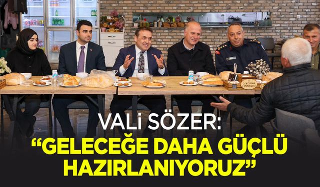 Vali Sözer: ''Geleceğe daha güçlü hazırlanıyoruz''
