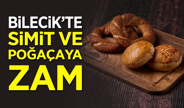 Bilecik'te Simit ve poğaçaya zam
