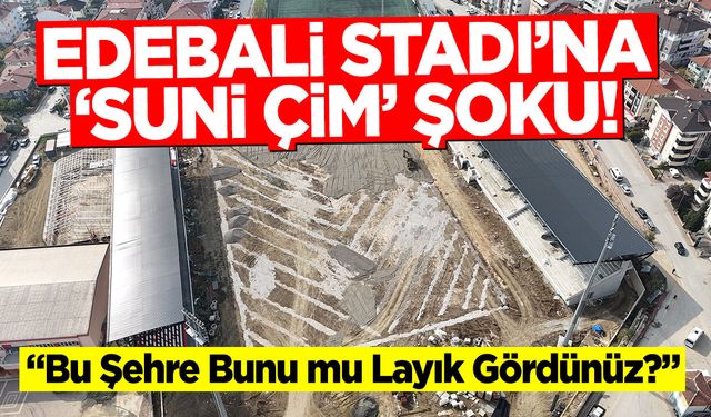Edebali Stadı'na 'Suni Çim' Şoku