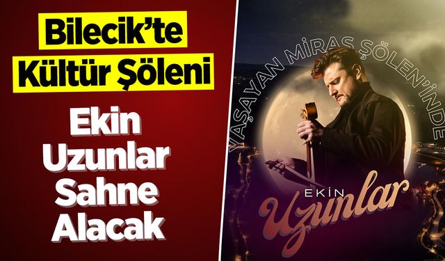 Bilecik’te Kültür Şöleni: Ekin Uzunlar Sahne Alacak