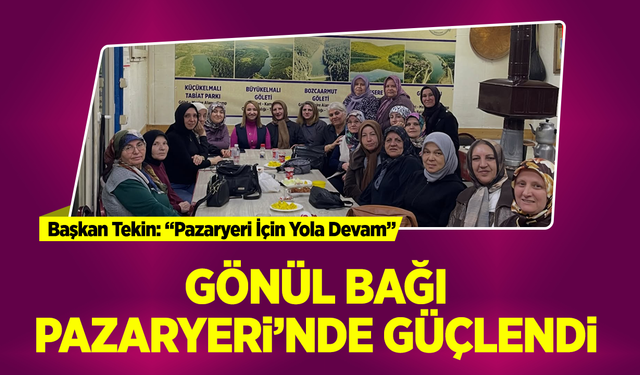 Gönül Bağı Pazaryeri’nde Güçlendi
