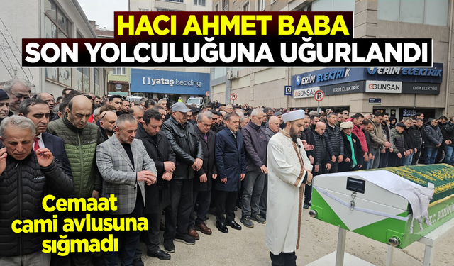 Hacı Ahmet Baba Son Yolculuğuna Uğurlandı