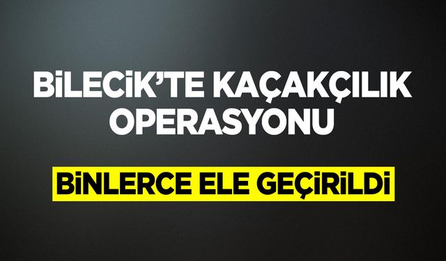Kaçakçılık Operasyonu: Binlerce Ele Geçirildi