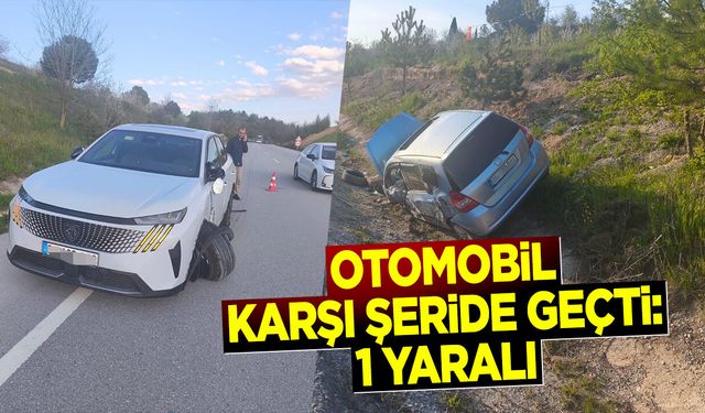 Otomobil karşı şeride geçti: 1 yaralı