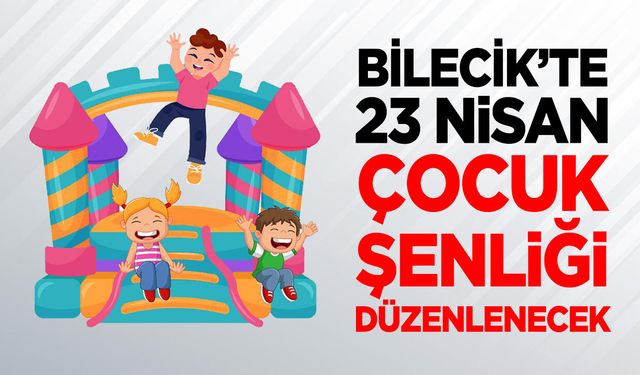 Bilecik’te 23 Nisan Çocuk Şenliği düzenlenecek