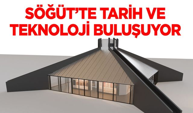 Söğüt’te Tarih ve Teknoloji Buluşuyor