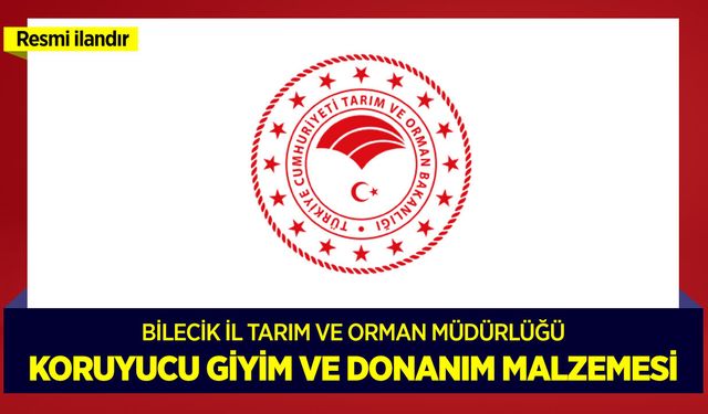 BİLECİK İL TARIM VE ORMAN MÜDÜRLÜĞÜ 2026 YILI KORUYUCU GİYİM VE DONANIM MALZEMESİ