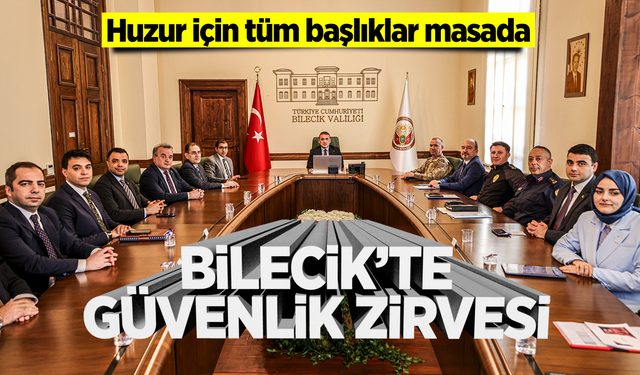 Bilecik’te Güvenlik Zirvesi