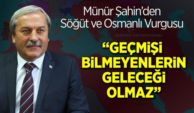 Münür Şahin’den Söğüt ve Osmanlı Vurgusu