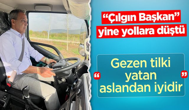 ''Çılgın Başkan'' yine yollara düştü