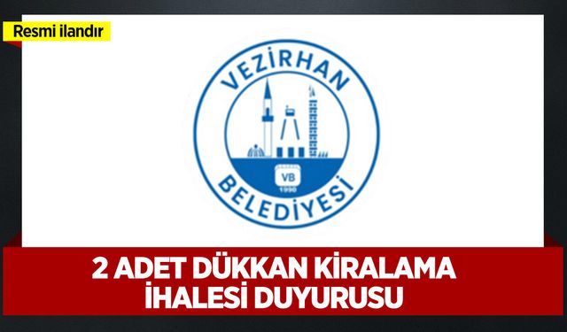 2 ADET DÜKKAN KİRALAMA İHALESİ DUYURUSU