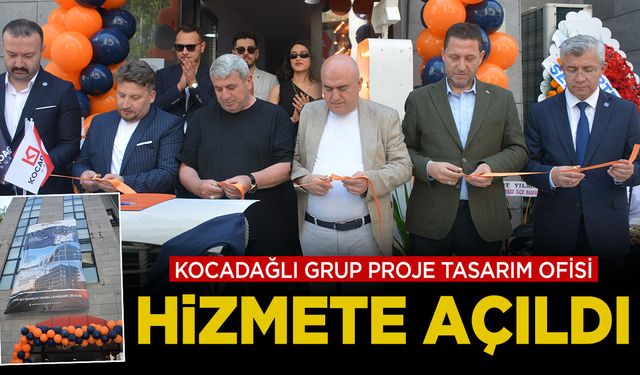 Kocadağlı Grup Proje Tasarım Ofisi Hizmete Açıldı