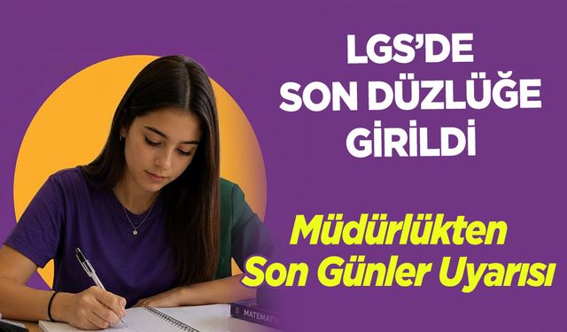 LGS’de Son Düzlüğe Girildi