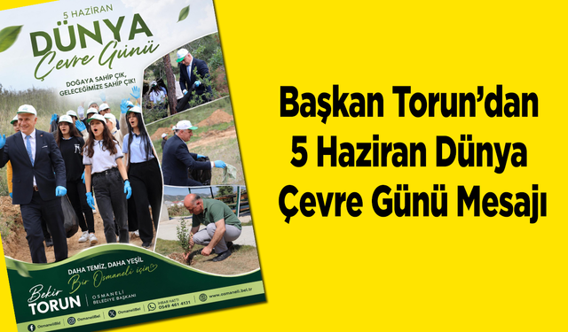 Başkan Torun’dan 5 Haziran Dünya Çevre Günü Mesajı