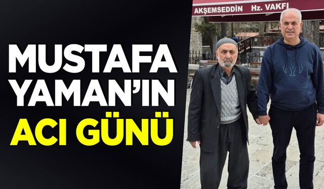 Mustafa Yaman’ın Acı Günü