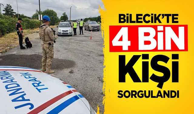 Bilecik'te 4 Bin Kişi Sorgulandı