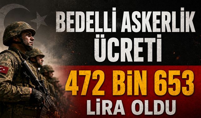 Bedelli Askerlik Ücreti 472 Bin 653 Lira Oldu