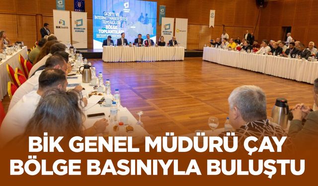 BİK Genel Müdürü Çay, Bursa’da bölge basınıyla buluştu