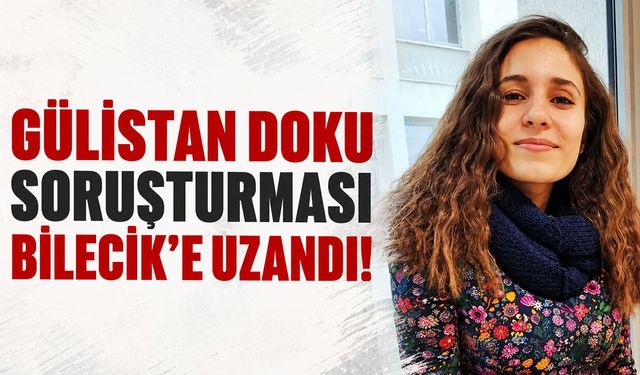 Gülistan Doku Soruşturması Bilecik'e Uzandı!