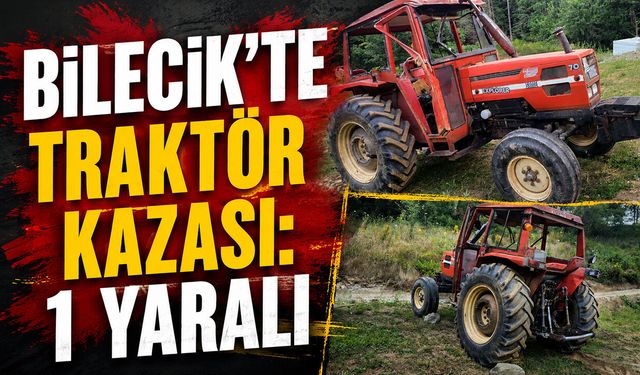 Bilecik'te Traktör Kazası: 1 Yaralı