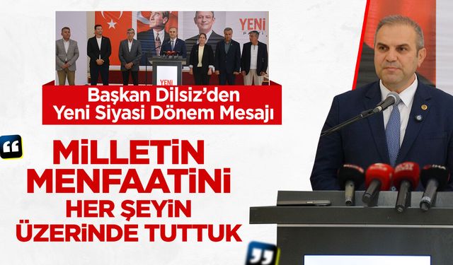 Başkan Dilsiz’den yeni siyasi dönem mesajı