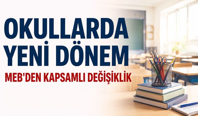 Okullarda Yeni Dönem: MEB'den Kapsamlı Değişiklik