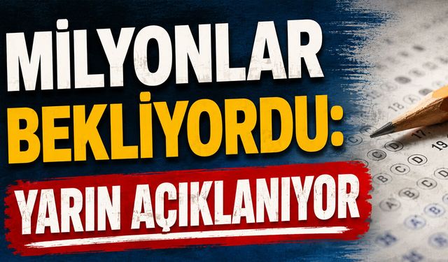 Milyonlar bekliyordu: Yarın açıklanıyor