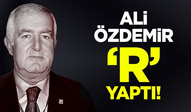 Ali Özdemir "R" yaptı!