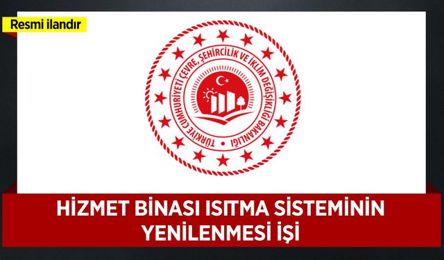 HİZMET BİNASI ISITMA SİSTEMİNİN YENİLENMESİ İŞİ