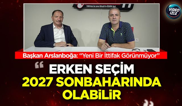 Başkan Arslanboğa: "Erken Seçim 2027 Sonbaharında Olabilir, Yeni Bir İttifak Görünmüyor"