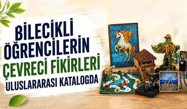 Bilecikli öğrencilerin çevreci fikirleri uluslararası katalogda